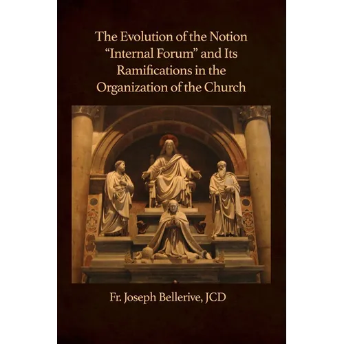 The Evolution of the Notion "Internal Forum" and Its Ramifications in the Organization of the Church - Paperback