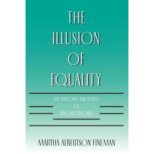 The Illusion of Equality: The Rhetoric and Reality of Divorce Reform - Paperback