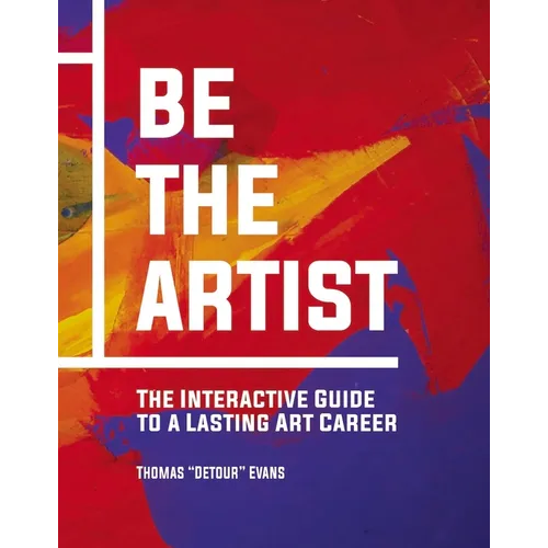 Be the Artist: The Interactive Guide to a Lasting Art Career - Hardcover