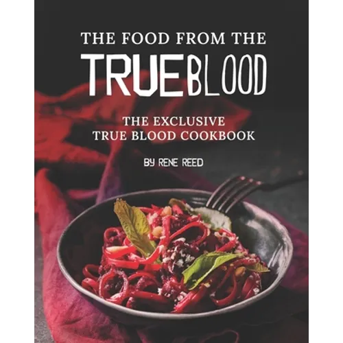 The Food from the True Blood: The Exclusive True Blood Cookbook - Paperback