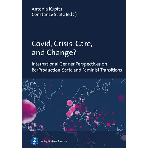 Covid, Crisis, Care, and Change?: International Gender Perspectives on Re/Production, State and Feminist Transitions - Paperback