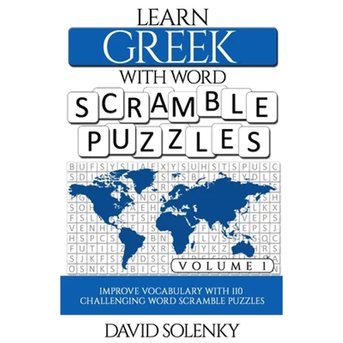 Learn Greek with Word Scramble Puzzles Volume 1: Learn Greek Language Vocabulary with 110 Challenging Bilingual Word Scramble Puzzles - Paperback