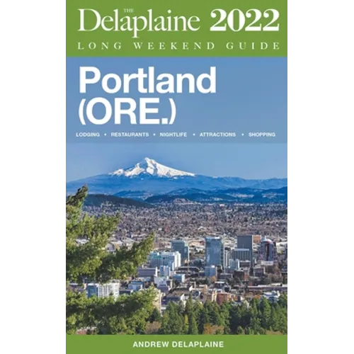 Portland (Ore.) - The Delaplaine 2022 Long Weekend Guide - Paperback