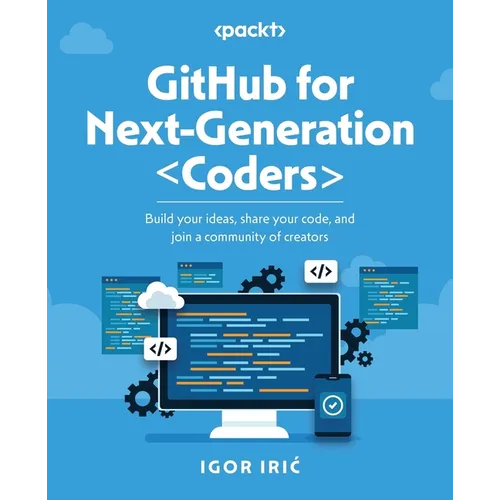 GitHub for Next-Generation Coders: Build your ideas, share your code, and join a community of creators - Paperback