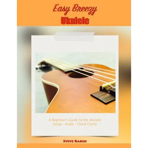Easy Breezy Ukulele: A Beginner's Guide to the Ukulele - Paperback