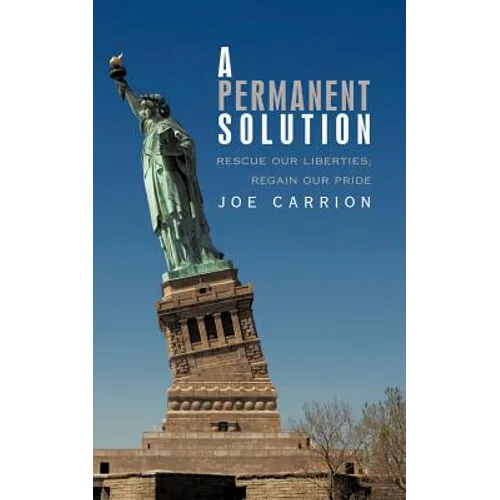 A Permanent Solution: Rescue Our Liberties; Regain Our Pride - Paperback