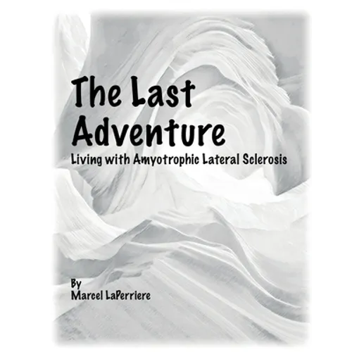 The Last Adventure: Living with Amyotrophic Lateral Sclerosis (ALS) - Paperback