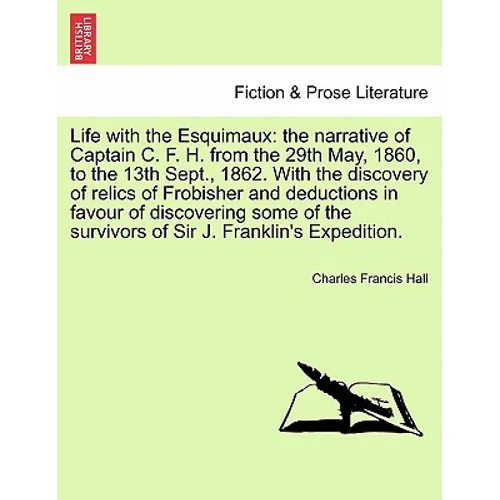 Life with the Esquimaux: the narrative of Captain C. F. H. from the 29th May, 1860, to the 13th Sept., 1862. With the discovery of relics of Fr - Paperback