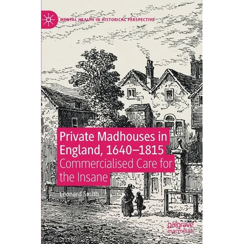 Private Madhouses in England, 1640-1815: Commercialised Care for the Insane - Hardcover