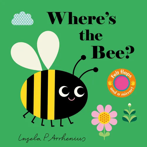 Where's the Bee?: (An Interactive, Sensory Lift-The-Flap Book with Felt Flaps and a Mirror for Babies & Toddlers. Friendly Insects & Bugs Include a Be - Board Book