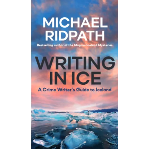 Writing in Ice: A Crime Writer's Guide to Iceland - Paperback