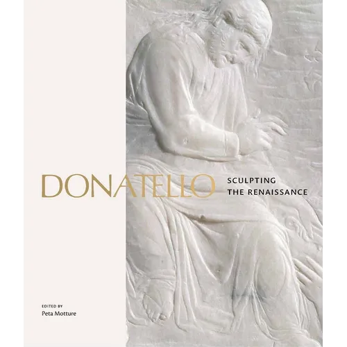 Donatello: Sculpting the Renaissance - Hardcover