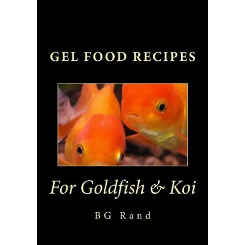 Gel Food Recipes for Goldfish & Koi - Paperback