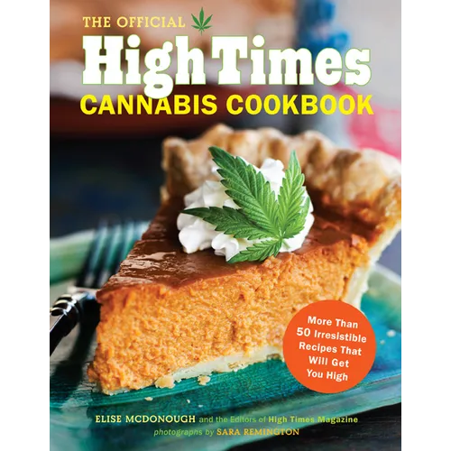 The Official High Times Cannabis Cookbook: More Than 50 Irresistible Recipes That Will Get You High - Paperback