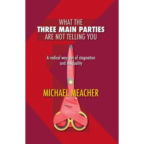 What the Three Main Parties Are Not Telling You: A Radical Way Out of Stagnation and Inequality - Paperback