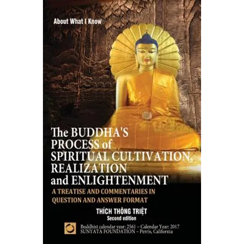 The Buddha's Process of Spiritual Cultivation, Realization and Enlightenment: A Treatise and Commentaries in Question and Answer Format - Paperback