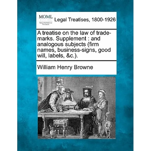 A Treatise on the Law of Trade-Marks. Supplement: And Analogous Subjects (Firm Names, Business-Signs, Good Will, Labels, &C.). - Paperback