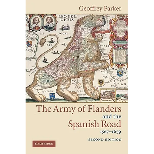 The Army of Flanders and the Spanish Road, 1567 1659: The Logistics of Spanish Victory and Defeat in the Low Countries' Wars - Paperback