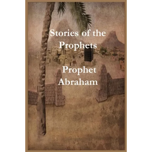 Stories of the Prophets: Prophet Abraham - Paperback