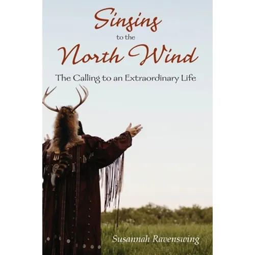 Singing to the North Wind: The Calling to an Extraordinary Life - Paperback