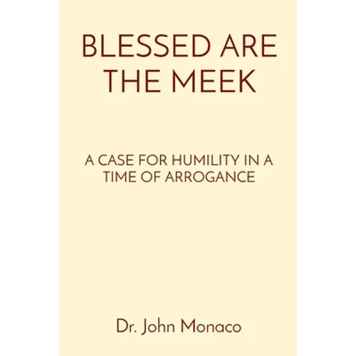Blessed Are the Meek: A Case for Humility in a Time of Arrogance - Paperback