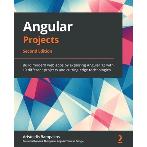 Angular Projects - Second Edition: Build modern web apps by exploring Angular 12 with 10 different projects and cutting-edge technologies - Paperback
