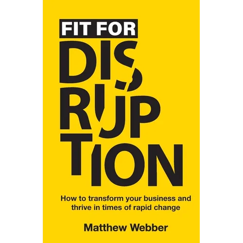 Fit for Disruption: How to Transform Your Business and Thrive In Times of Rapid Change - Paperback