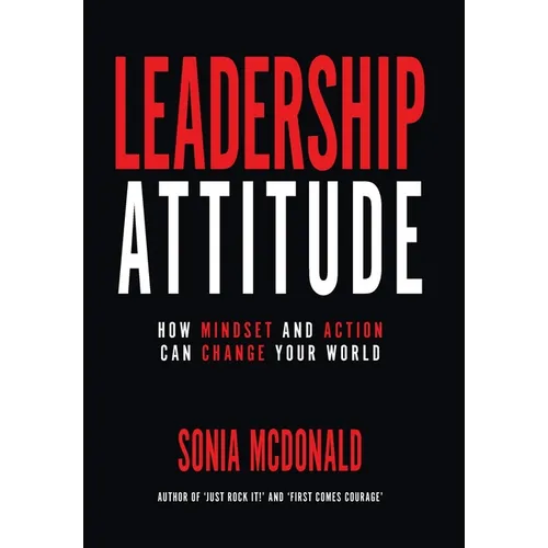 Leadership Attitude: How Mindset and Action can Change Your World - Hardcover