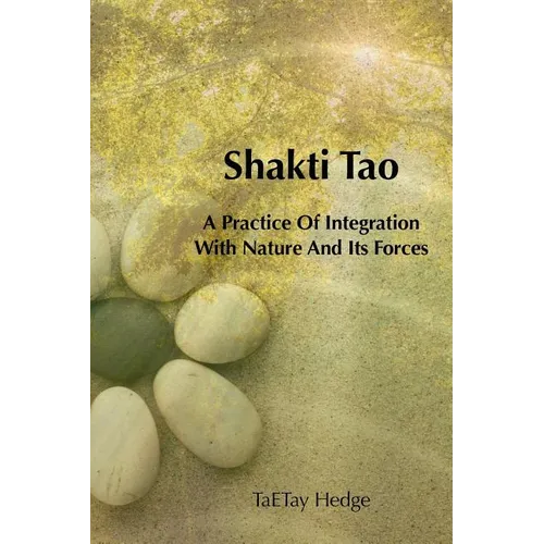 Shakti Tao: A Practice of Integration with Nature and Its Forces - Paperback