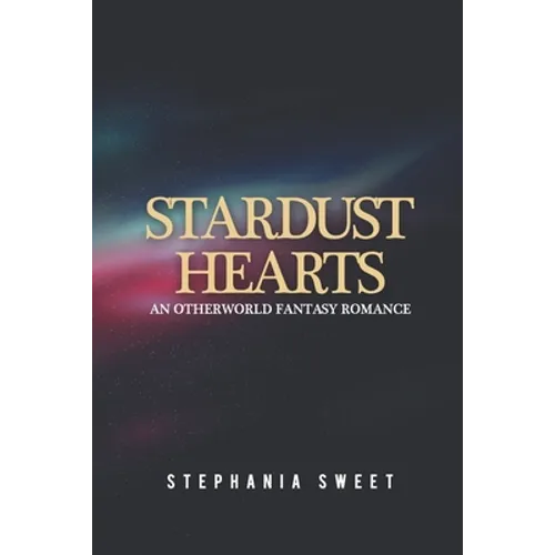 Stardust Hearts: An Otherworld Fantasy Romance. 3 books in 1: The Far Side, The Long Shot, The Last Stand - Paperback