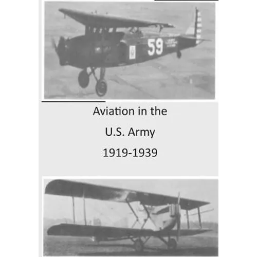 Aviation in the U.S. Army 1919-1939 - Paperback