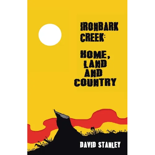 Ironbark Creek: Home, Land and Country - Paperback