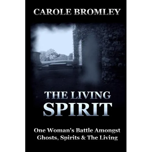 The Living Spirit: One Woman's Battle Amongst Ghosts, Spirits and the Living - Paperback