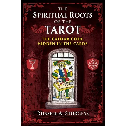 The Spiritual Roots of the Tarot: The Cathar Code Hidden in the Cards - Paperback