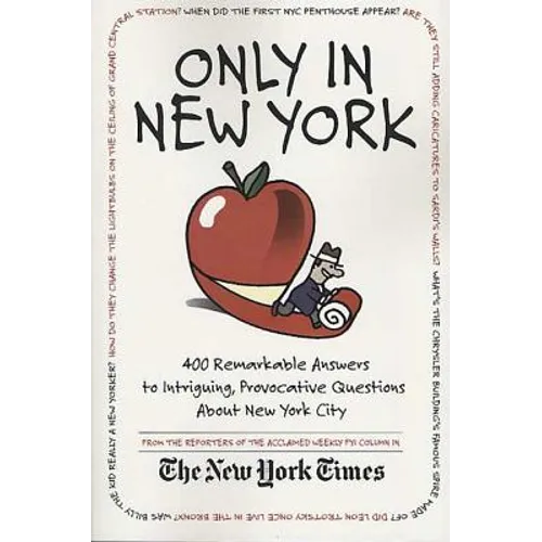 Only in New York: 400 Remarkable Answers to Intriguing, Provocative Questions about New York City - Paperback