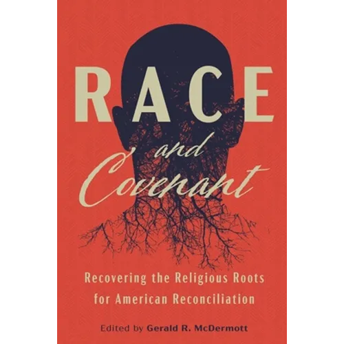 Race and Covenant: Recovering the Religious Roots for American Reconciliation - Paperback