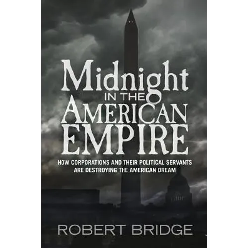 Midnight in the American Empire: How Corporations and Their Political Servants are Destroying the American Dream - Paperback