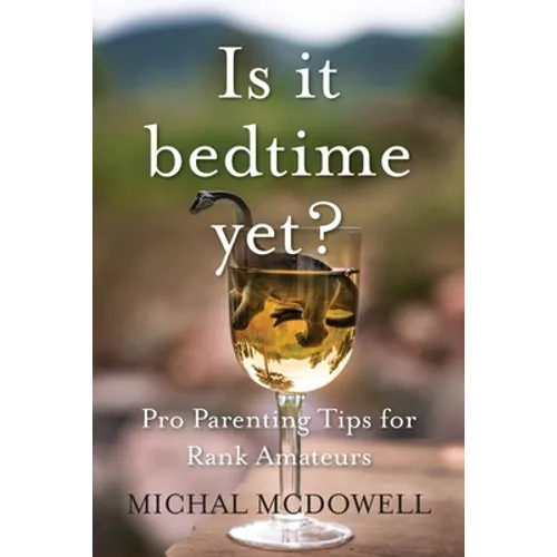 Is it Bedtime Yet?: Pro Parenting Tips for Rank Amateurs - Paperback