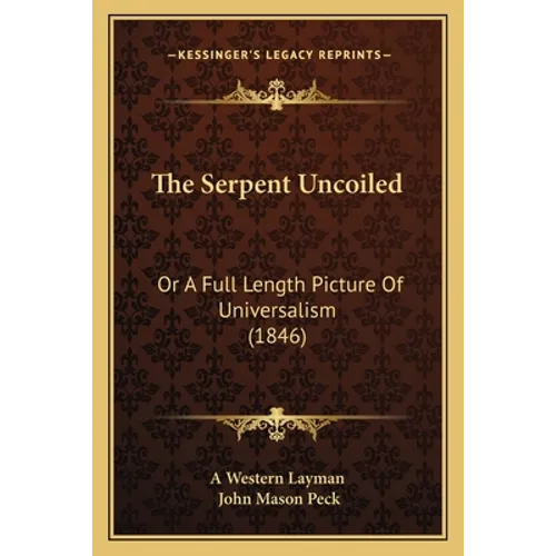 The Serpent Uncoiled: Or A Full Length Picture Of Universalism (1846) - Paperback