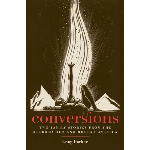Conversions: Two Family Stories from the Reformation and Modern America - Paperback