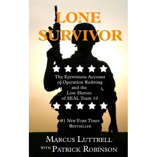 Lone Survivor: The Eyewitness Account of Operation Redwing and the Lost Heroes of SEAL Team 10 - Hardcover