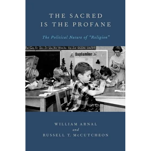 The Sacred Is the Profane: The Political Nature of Religion - Paperback