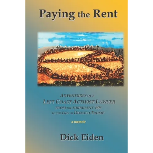 Paying the Rent: Adventures of an Left Coast Activist Lawyer from the Turbulent '60s to the Era of Donald Trump - Paperback
