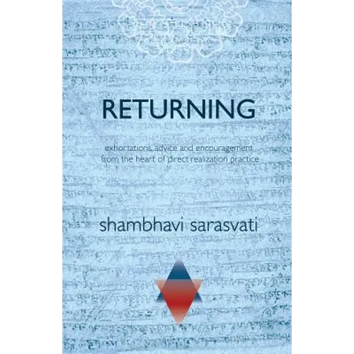 Returning: exhortations, advice and encouragement from the heart of direct realization practice - Paperback