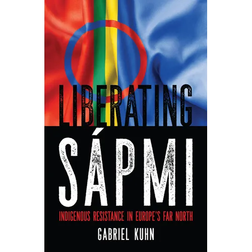 Liberating Sápmi: Indigenous Resistance in Europe's Far North - Paperback