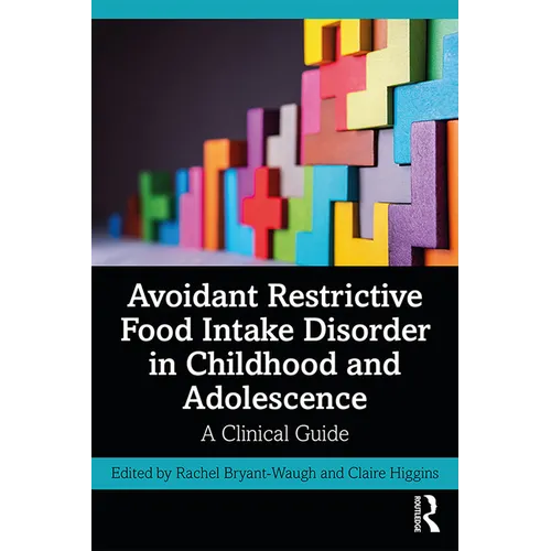 Avoidant Restrictive Food Intake Disorder in Childhood and Adolescence: A Clinical Guide - Paperback