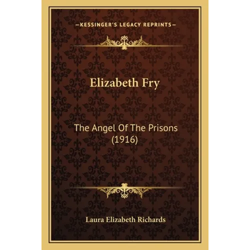Elizabeth Fry: The Angel Of The Prisons (1916) - Paperback
