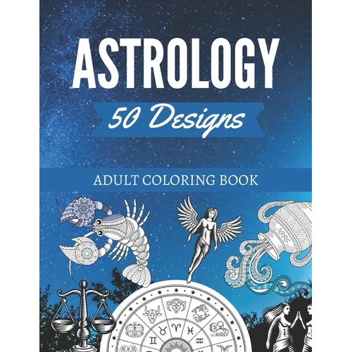 50 Astrology Designs: Adult Coloring Book - Over 50 coloring pages to color. - Paperback