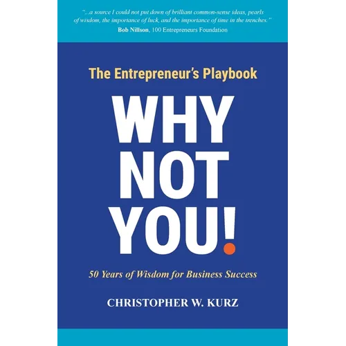Why Not You!: The Entrepreneur's Playbook: 50 Years of Wisdom for Business Success - Paperback