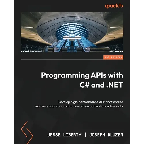 Programming APIs with C# and .NET: Develop high-performance APIs that ensure seamless application communication and enhanced security - Paperback